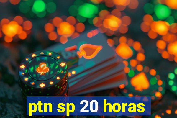 ptn sp 20 horas